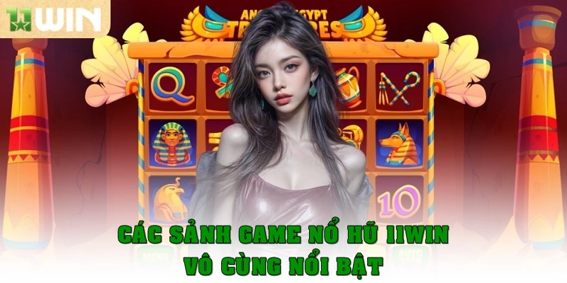 Nổ Hũ 11win 3 Các sảnh game nổ hũ 11win vô cùng nổi bật