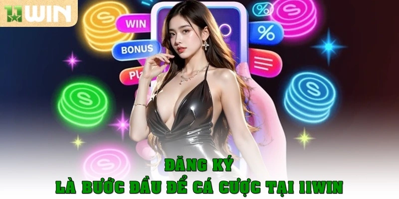 Trang chủ 17 Đăng ký là bước đi đầu tiên để cá cược tại 11Win
