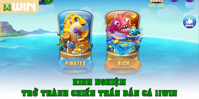 Bắn Cá 11win 4 Kinh nghiệm trở thành chiến thần bắn cá 11win