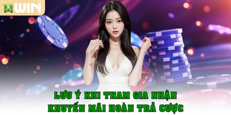Khuyến mãi hoàn trả cược – Bí quyết chơi thông minh tại 11win 4 Lưu ý khi tham gia nhận khuyến mãi hoàn trả cược