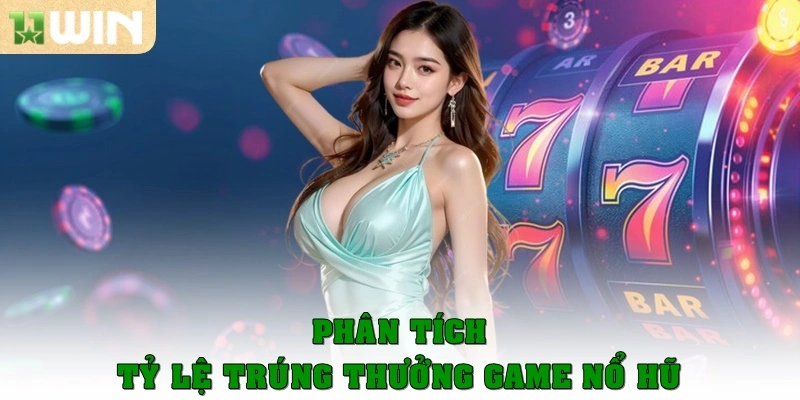 Nổ Hũ 11win 4 Phân tích tỷ lệ trúng thưởng game nổ hũ