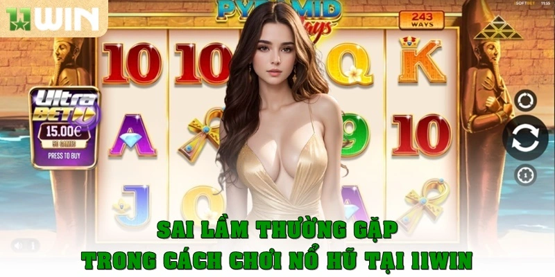 Cách chơi nổ hũ: Hướng dẫn A – Z cho người mới bắt đầu 2025 4 Sai lầm thường gặp trong cách chơi nổ hũ tại 11win